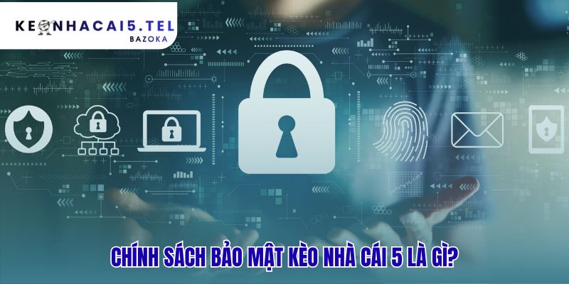 Chính sách bảo mật quy định nguyên tắc xử lý dữ liệu của bạn